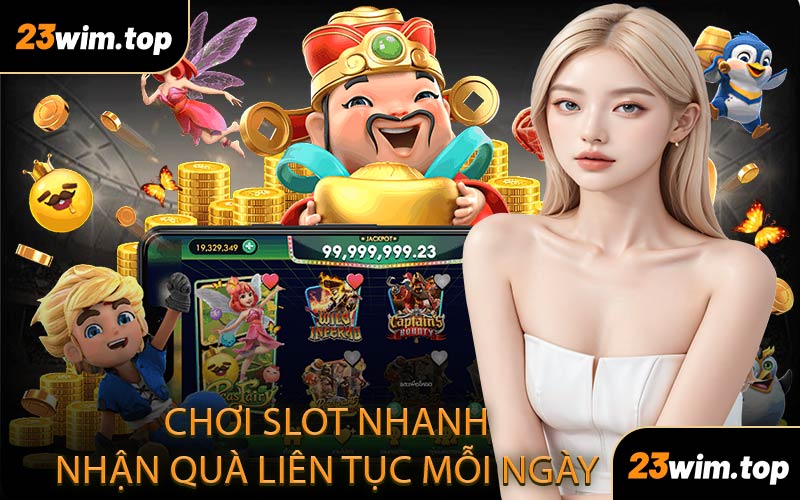 Chơi Slot Nhanh Nhận Quà Liên Tục Mỗi Ngày