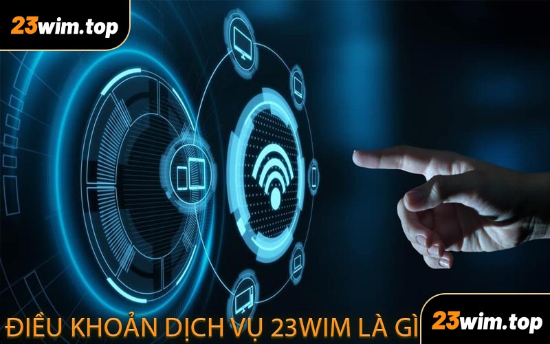 Điều Khoản Dịch Vụ 23WIM Là Gì