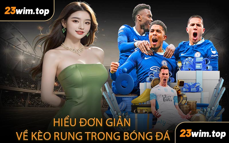 Hiểu đơn giản về kèo rung trong bóng đá