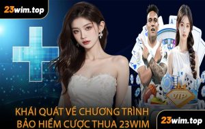 Khái quát về chương trình bảo hiểm cược thua 23WIM