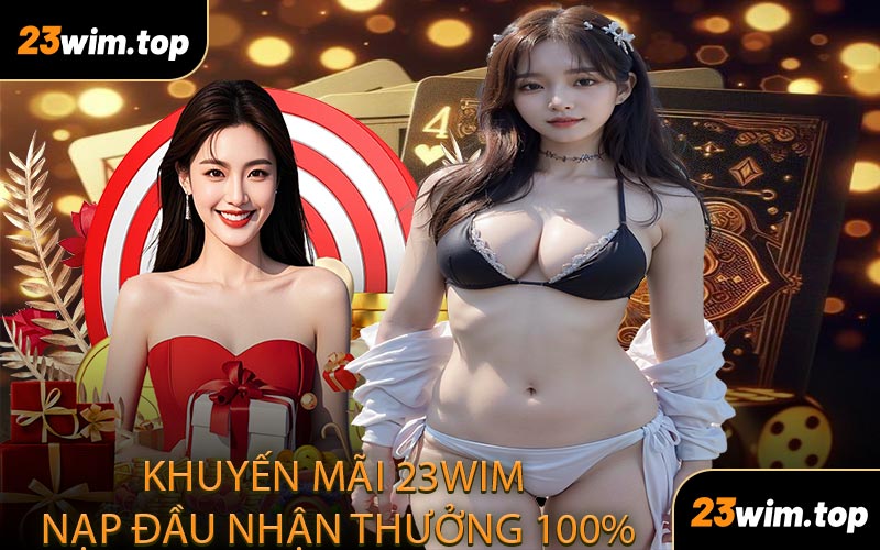 Khuyến Mãi 23WIM Nạp Đầu Nhận Thưởng 100%