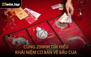 Cùng 23WIM tìm hiểu khái niệm cơ bản về bầu cua