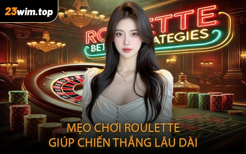 Mẹo chơi roulette giúp chiến thắng lâu dài