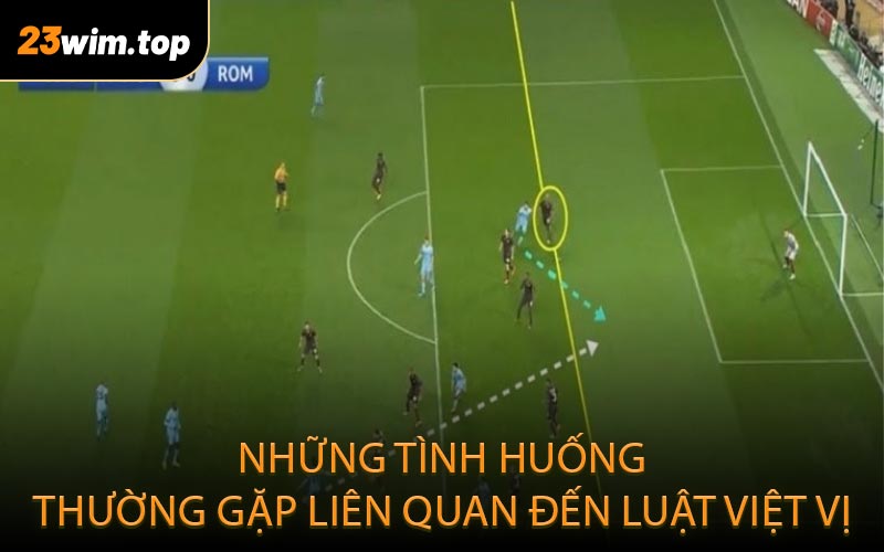 Những tình huống thường gặp liên quan đến luật việt vị
