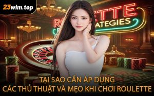 Tại sao cần áp dụng các thủ thuật và mẹo khi chơi roulette