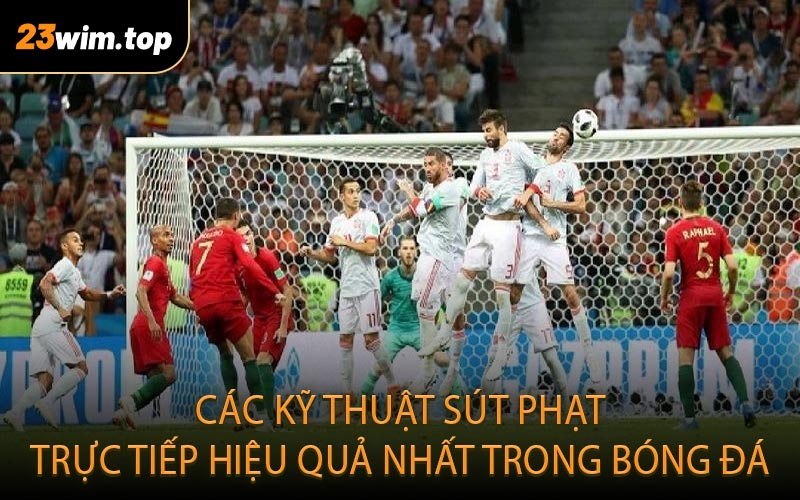 Các kỹ thuật sút phạt trực tiếp hiệu quả nhất trong bóng đá