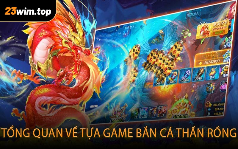 Tổng quan về tựa game Bắn Cá Thần Rồng