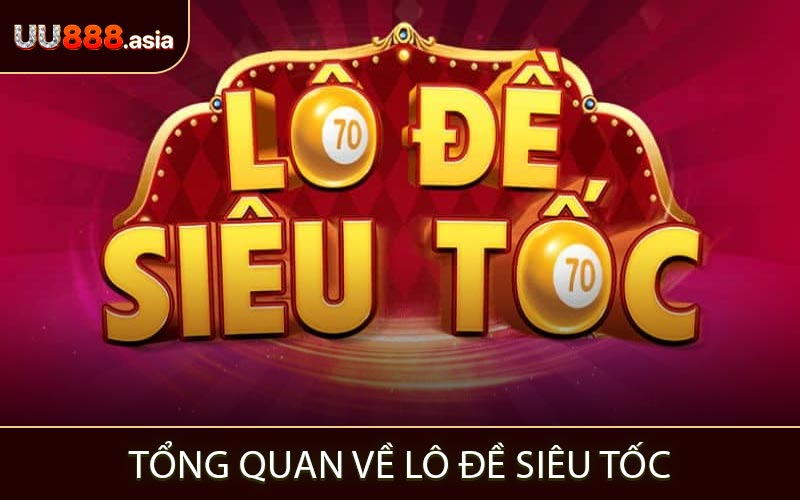 Tổng Quan Về Lô Đề Siêu Tốc